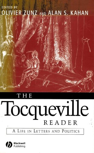The Tocqueville Reader A Life In Letters And Politics Alan S Kahan Editor Olivier Zunz Editor