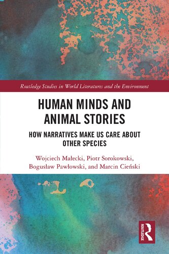 Human Minds And Animal Stories How Narratives Make Us Care About Other Species Wojciech Maecki