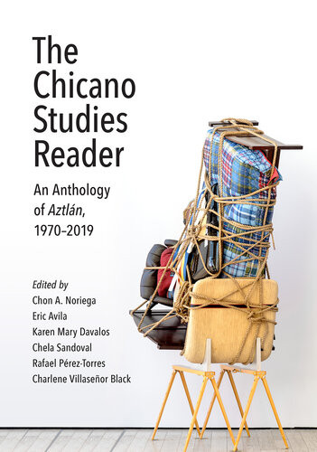 The Chicano Studies Reader An Anthology Of Aztln 19702019 Aztlan Anthology 4th Edition Chon A Noriega Editor