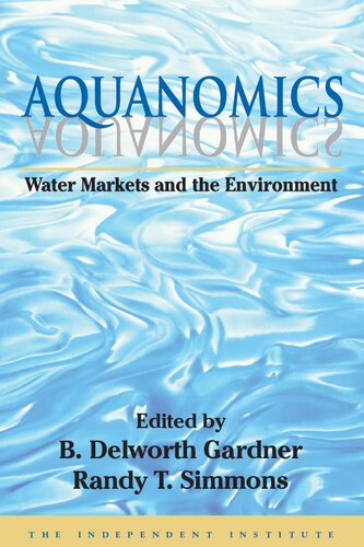 Aquanomics Water Markets And The Environment 1st Edition Randy Simmons Editor