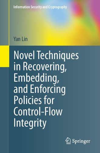 Novel Techniques In Recovering Embedding And Enforcing Policies For Controlflow Integrity Information Security And Cryptography 1st Ed 2021 Yan Lin