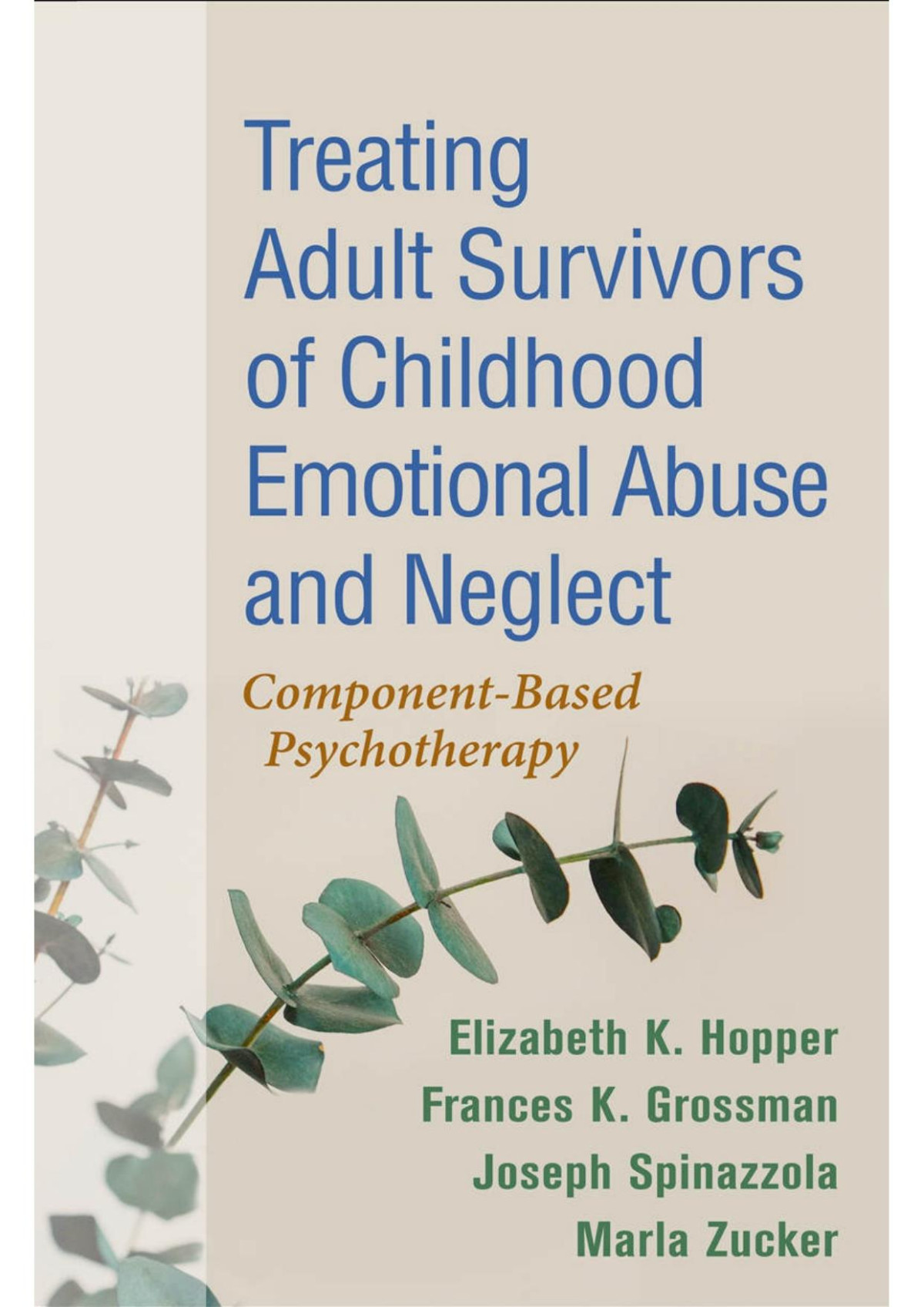 Treating Adult Survivors Of Childhood Emotional Abuse And Neglect Elizabeth K Hopper Frances K Grossman Joseph Spinazzola Marla Zucker
