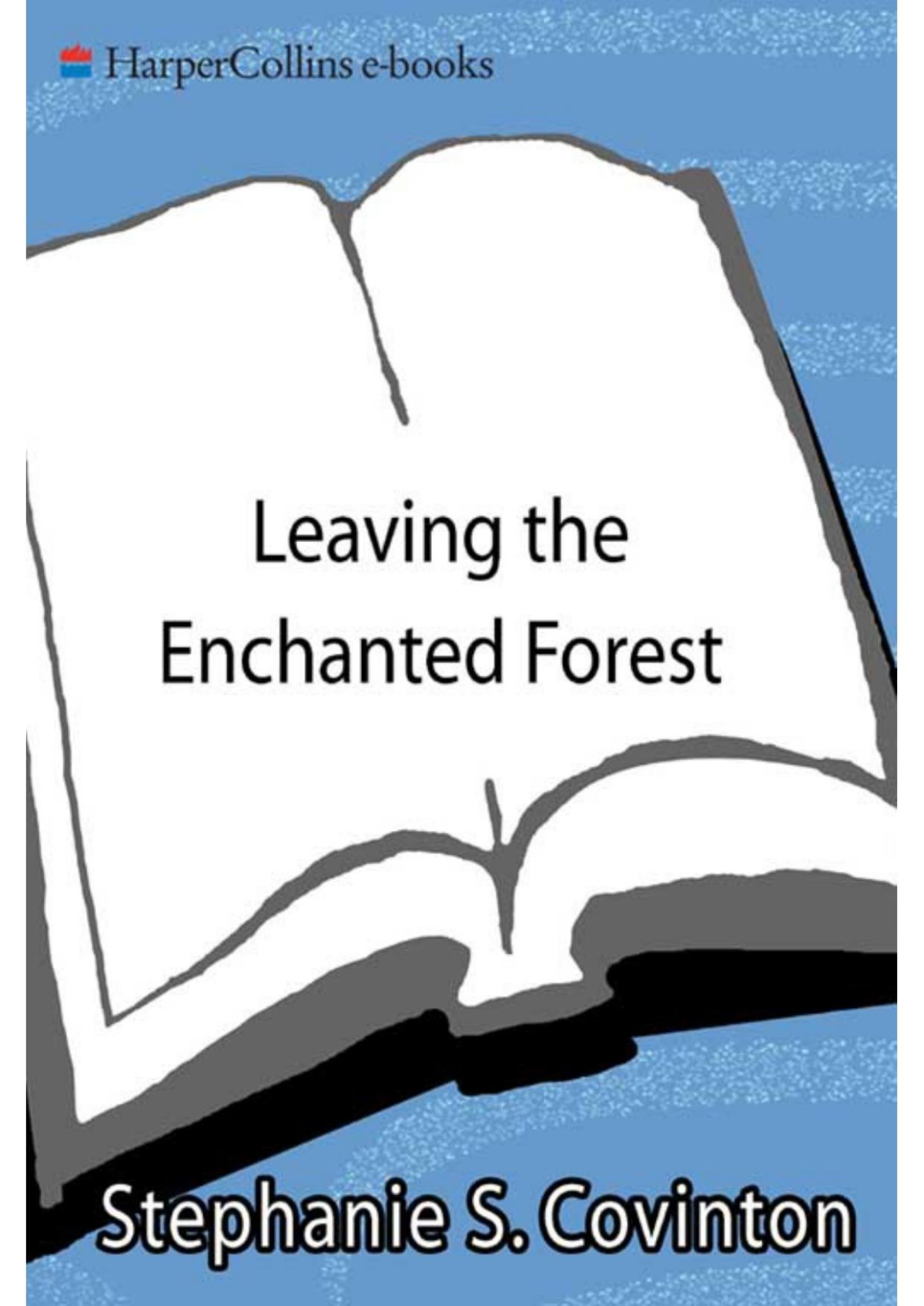 Leaving The Enchanted Forest The Path From Relationship Addiction To Stephanie S Covington