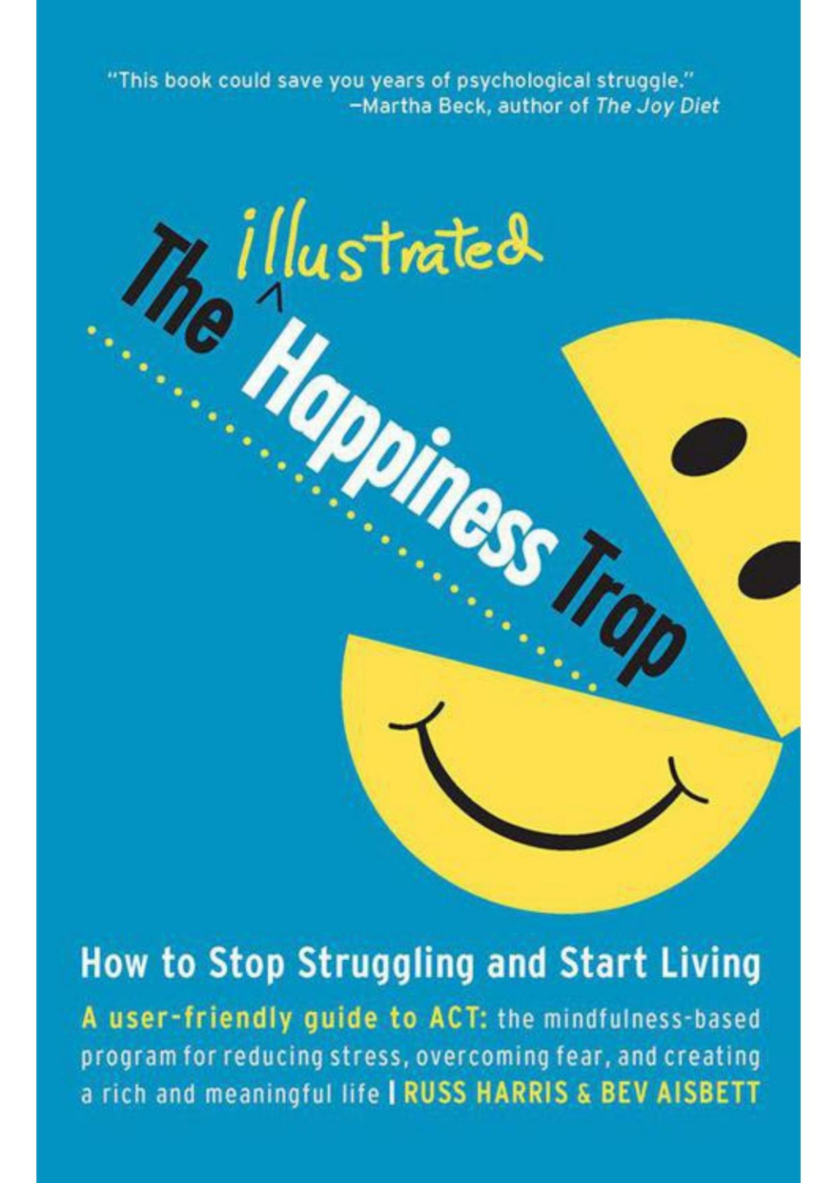 The Illustrated Happiness Trap How To Stop Struggling And Start Living Userfriendly Guide To Act Russ Harris
