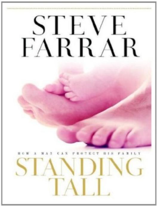 Standing Tall How A Man Can Protect His Family Steve Farrar