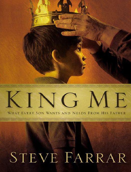 King Me What Every Son Wants And Needs From His Father Steve Farrar