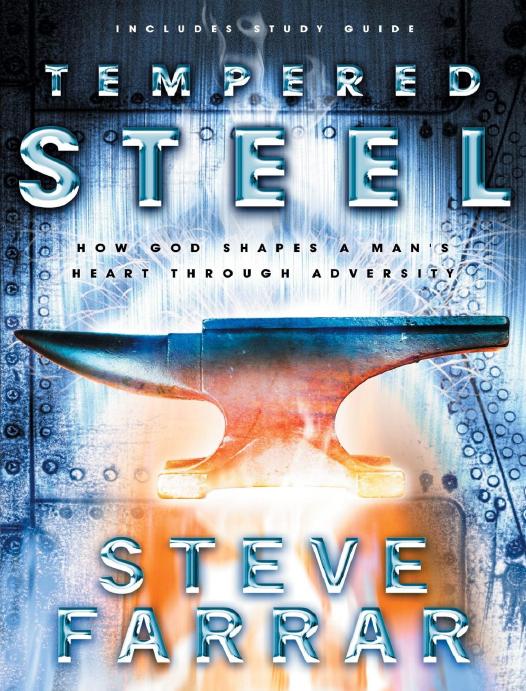 Tempered Steel How God Shapes A Mans Heart Through Adversity Steve Farrar