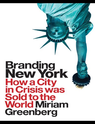 Branding New York How A City In Crisis Was Sold To The World 1st Edition Miriam Greenberg