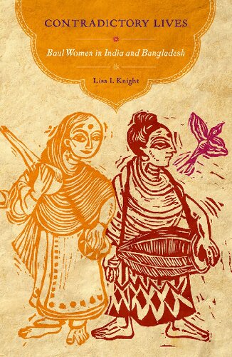 Contradictory Lives Baul Women In India And Bangladesh Illustrated Lisa I Knight
