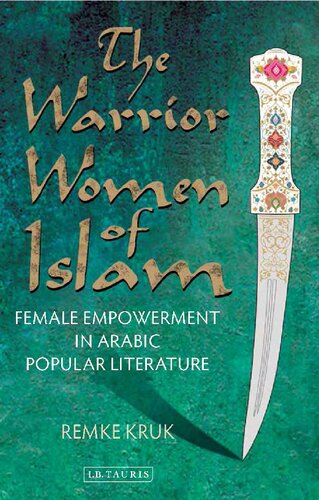 The Warrior Women Of Islam Female Empowerment In Arabic Popular Literature Illustrated Remke Kruk