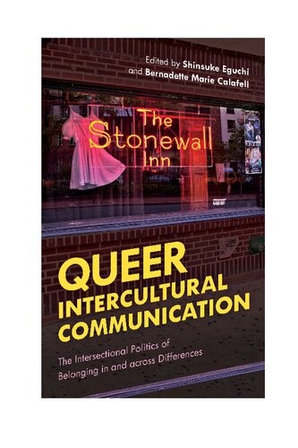 Queer Intercultural Communication The Intersectional Politics Of Belonging In And Across Differences Shinsuke Eguchi Bernadette Calafell