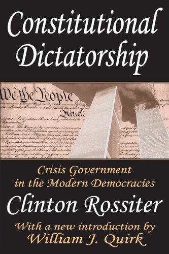 Constitutional Dictatorship Crisis Government In The Modern Democracies 1st Edition Clinton Rossiter William J Quirk
