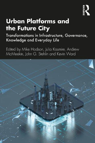 Urban Platforms And The Future City Transformations In Infrastructure Governance Knowledge And Everyday Life 1st Edition Mike Hodson Editor