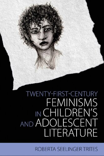 Twentyfirst Century Feminisms In Childrens And Adolescent Literature Roberta Seelinger Trites Author