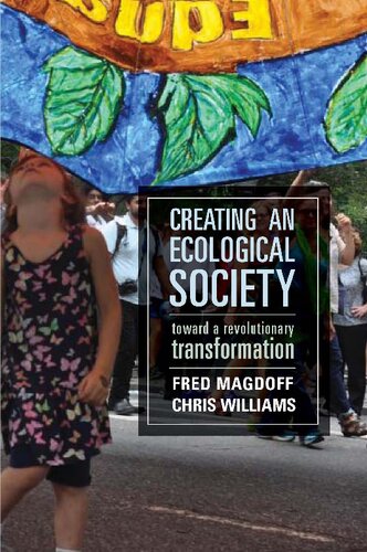Creating An Ecological Society Toward A Revolutionary Transformation Fred Magdoff Chris Williams