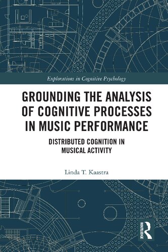 Grounding The Analysis Of Cognitive Processes In Music Performance Distributed Cognition In Musical Activity Linda T Kaastra