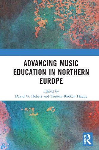 Advancing Music Education In Northern Europe David G Hebert Torunn Bakken Hauge