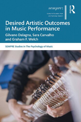 Desired Artistic Outcomes In Music Performance Gilvano Dalagna Sara Carvalho Graham F Welch