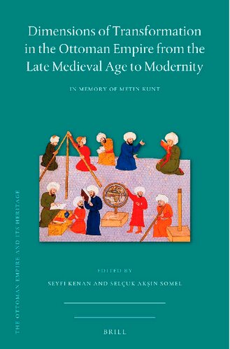Dimensions Of Transformation In The Ottoman Empire From The Late Medieval Age To Modernity In Memory Of Metin Kunt Seyfi Kenan And Seluk Aksin Somel