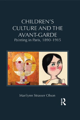 Childrens Culture And The Avantgarde Painting In Paris 18901915 Marilynn Strasser Olson