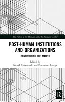 Posthuman Institutions And Organizations 1st Edition Taylor Francis Group