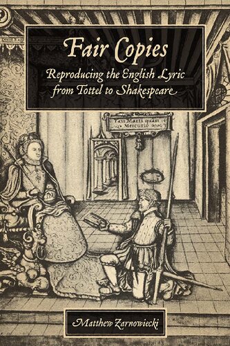 Fair Copies Reproducing The English Lyric From Tottel To Shakespeare Matthew Zarnowiecki