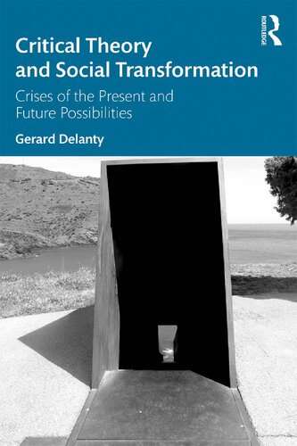 Critical Theory And Social Transformation Crises Of The Present And Future Possibilities Gerard Delanty