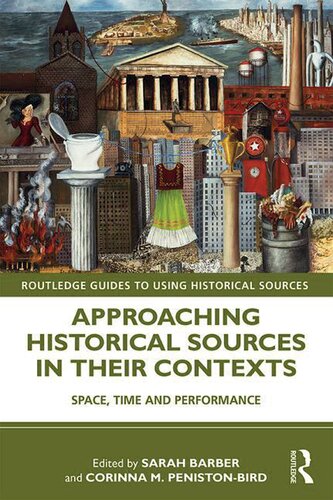 Approaching Historical Sources In Their Contexts Space Time And Performance Sarah Barber
