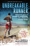 Unbreakable Runner Unleash The Power Of Strength And Conditioning For A Lifetime Of Running Strong Tjmurphy