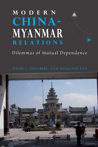 Modern Chinamyanmar Relations Dilemmas Of Mutual Dependence David I Steinberg Hongwei Fan