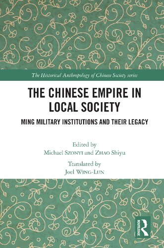 The Chinese Empire In Local Society Ming Military Institutions And Their Legacy 1st Edition Michael Szonyi Editor
