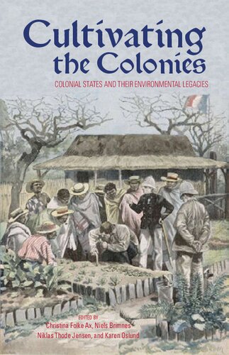 Cultivating The Colonies Colonial States And Their Environmental Legacies Christina Folke Ax