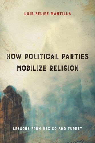 How Political Parties Mobilize Religion Lessons From Mexico And Turkey Luis Felipe Mantilla