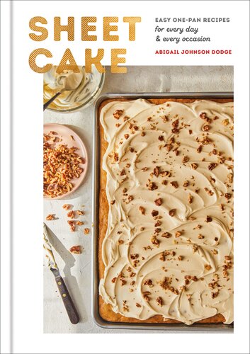 Sheet Cake Easy Onepan Recipes For Every Day And Every Occasion A Baking Book 1st Edition Abigail Johnson Dodge