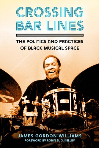 Crossing Bar Lines The Politics And Practices Of Black Musical Space James Gordon Williams