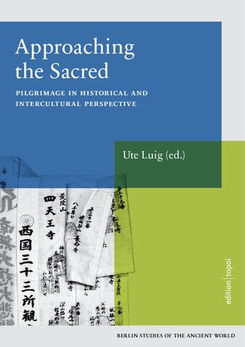 Approaching The Sacred Pilgrimage In Historical And Intercultural Perspective Ute Luig Editor