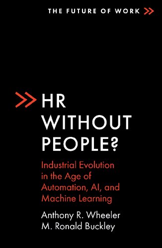 Hr Without People Industrial Evolution In The Age Of Automation Ai And Machine Learning The Future Of Work Anthony R Wheeler M Ronald Buckley