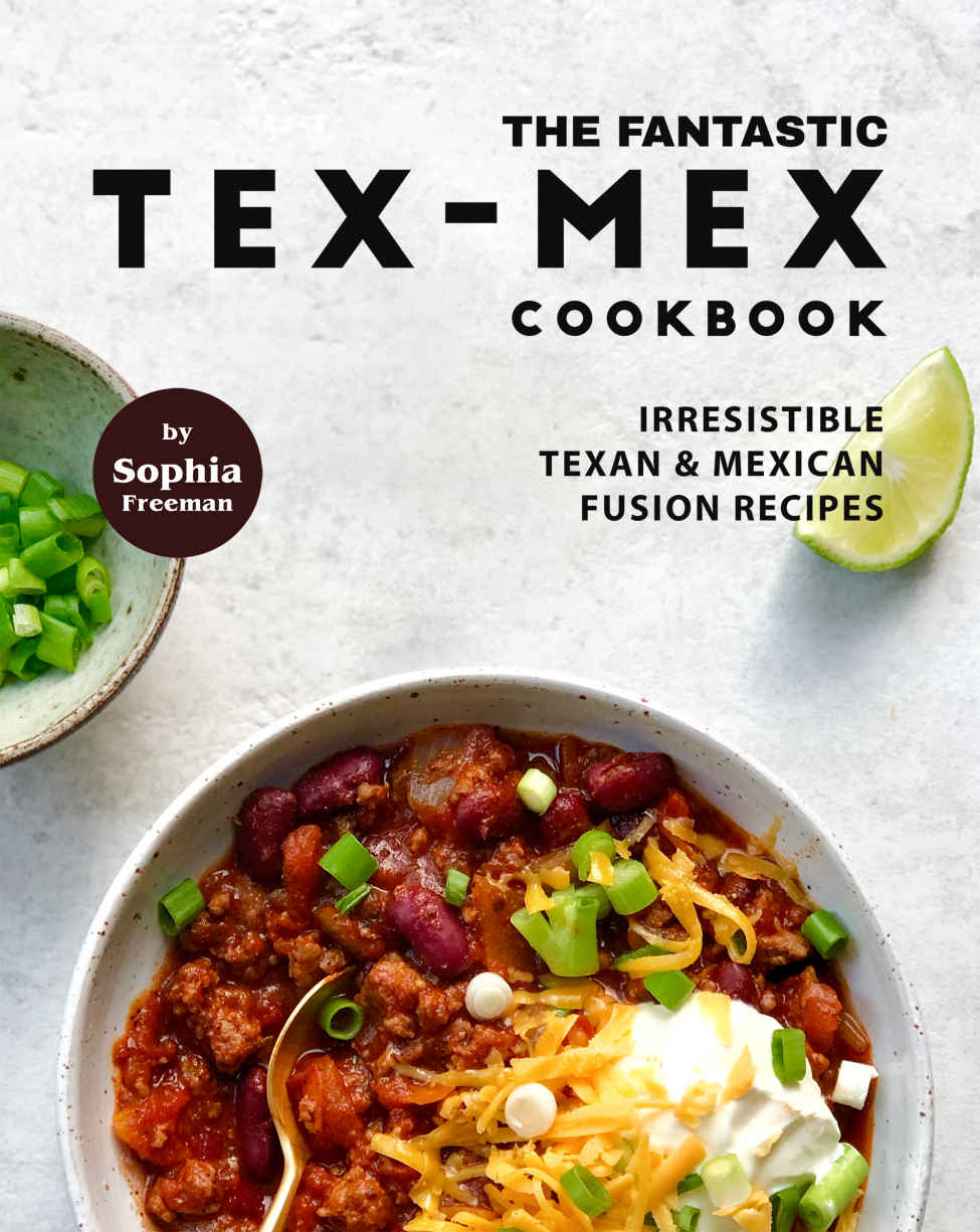 The Fantastic Texmex Cookbook 1st Edition Sophia Freeman