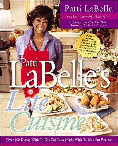 Patti Labelles Lite Cuisine Over 100 Dishes With Todiefor Taste Made With Tolivefor Recipes Patti Labelle Laura Randolph Lancaster