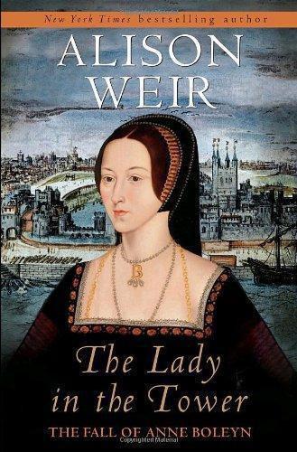 The Lady In The Tower The Fall Of Anne Boleyn Alison Weir