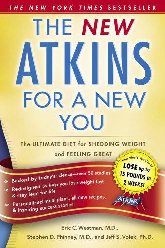 The New Atkins For A New You The Ultimate Diet For Shedding Weight And Feeling Great Eric C Westman Stephen D Phinney Dr Jeff S Volek