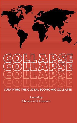 Collapse Surviving The Global Economic Collapse Clarence Goosen