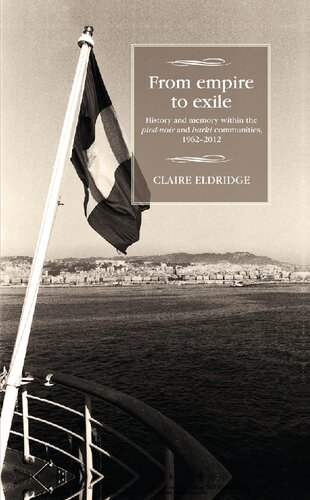 From Empire To Exile History And Memory Within The Piednoir And Harki Communities 19622012 Studies In Modern French History Mup 1st Edition Claire Eldridge