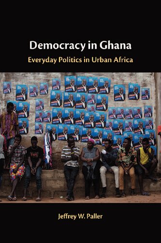 Democracy In Ghana Everyday Politics In Urban Africa Jeffrey W Paller
