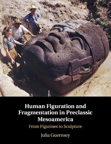 Human Figuration And Fragmentation In Preclassic Mesoamerica From Figurines To Sculpture Julia Guernsey
