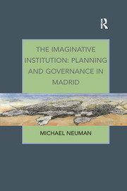 The Imaginative Institution Planning And Governance In Madrid Michael Neuman
