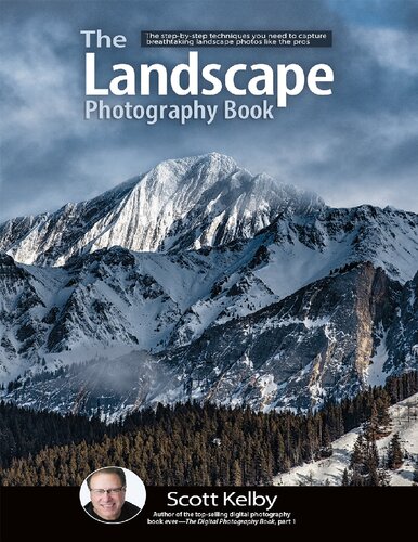 The Landscape Photography Book The Stepbystep Techniques You Need To Capture Breathtaking Landscape Photos Like The Pros Illustrated Scott Kelby