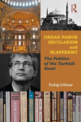 Orhan Pamuk Secularism And Blasphemy The Politics Of The Turkish Novel 1st Edition Erdag Gknar