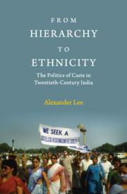From Hierarchy To Ethnicity The Politics Of Caste In Twentiethcentury India Alexander Mark Lee