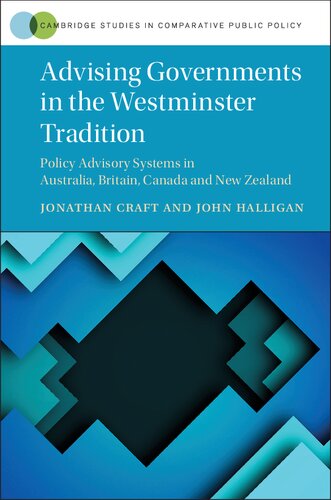 Advising Governments In The Westminster Tradition Policy Advisory Systems In Australia Britain Canada And New Zealand Jonathan Craft John Halligan